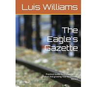 The Eagle's Gazette: Practical Guide To Importing Your product And growing Your Business In Mexico