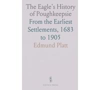 The Eagle's History of Poughkeepsie: From the Earliest Settlements, 1683 to 1905