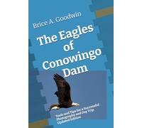 The Eagles of Conowingo Dam: Tools and Tips for a Successful Photography and Day Trip