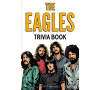 The Eagles Trivia Book: Uncover The Epic History & Facts Every Fan Should Know!