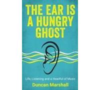The Ear Is A Hungry Ghost