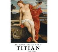 THE EARLIER AND LATER OF TITIAN - Claude Phillips - Crescent Moon Publishing - Livre en Anglais Claude PhillipsClaude Phillips (Auteur)