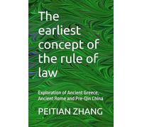 The earliest concept of the rule of law: Exploration of Ancient Greece, Ancient Rome and Pre-Qin China