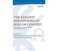 The Earliest Perceptions of Jesus in Context: Essays in Honor of John Nolland (The Library of New Testament Studies) - [Version Originale] Inconnu (Auteur)