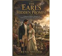 The Earl's Hidden Promise: A Historical Regency Romance of Family Secrets, Courage, and Lasting Devotion