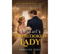 The Earl's Overlooked Lady: A slow-burn Regency romance of desire, quiet devotion, and love finally seen