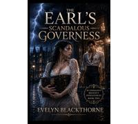 THE EARL'S SCANDALOUS GOVERNESS: A Steamy Regency Historical Romance (Scandalous Regency Indulgences Book 2)