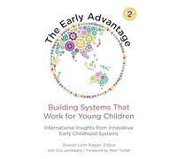 The Early Advantage 2, Building Systems That Work for Young Children: International Insights from Innovative Early Childhood Systems