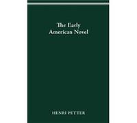 The Early American Novel by Henri Petter Henri Petter (Auteur)