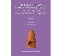 The Early And Late Roman Rural Cemetery At Nemesbod (Vas County, Hungary)