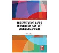 The Early Avant-Garde In Twentieth-Century Literature And Art