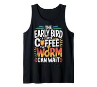 The Early Bird Gets Coffee The Worm Can Wait - Débardeur