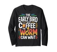 The Early Bird Gets Coffee The Worm Can Wait - Manche Longue