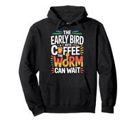 The Early Bird Gets Coffee The Worm Can Wait - Sweat à Capuche