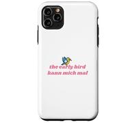 The Early Bird Kann Mich Mal Coque pour iPhone 11 Pro Max