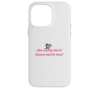 The Early Bird Kann Mich Mal Coque pour iPhone 14 Pro Max