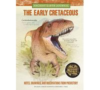 The Early Cretaceous: Notes, Drawings, and Observations from Prehistory