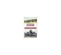 The Early Days Of Aviation In Grand Rapids