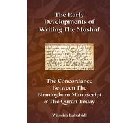 The Early Developments Of Writing The Mushaf: The Concordance Between The Birmingham Manuscript & The Quran Today