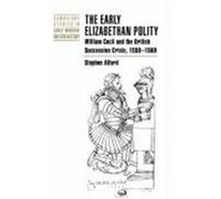 The Early Elizabethan Polity, Cambridge Studies in Early Modern British History Stephen Alford (Auteur)