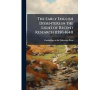 The Early English Dissenters in the Light of Recent Research (1550-1641)