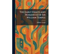 The Early Essays and Romances of Sir William Temple