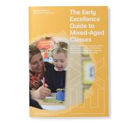 The Early Excellence Guide to Mixed-Aged Classes: How to ensure that your Provision and Practice Leads to Effective, Meaningful & Impactful Learning in Early Childhood Education.