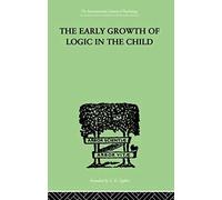 The Early Growth Of Logic In The Child
