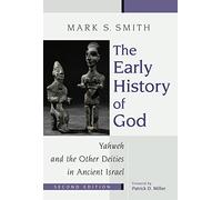 The Early History of God: Yahweh and the Other Deities in Ancient Israel