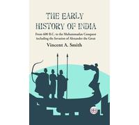The Early History of India : From 600 B.C. to the Muhammadan Conquest including the Invasion of Alexander the Great