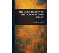 The Early History of the Colonial Post-Office
