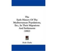 The Early History of the Mediterranean Populations, Etc., in Their Migrations and Settlements (1882) Clarke, Hyde (Auteur)