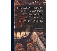 The Early History Of The Slavonic Settlements In Dalmatia, Croatia, & Serbia