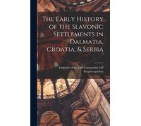 The Early History Of The Slavonic Settlements In Dalmatia, Croatia, & Serbia