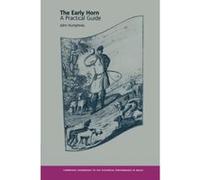 The Early Horn, Cambridge Handbooks to the Historical Performance of Music John Humphries (Auteur)