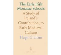 The Early Irish Monastic Schools: A Study of Ireland's Contribution, to Early Medieval Culture