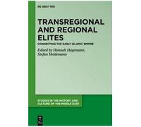 The Early Islamic Empire At Work, Transregional And Regional Elites - Connecting The Early Islamic Empire