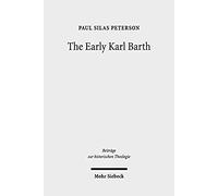 The Early Karl Barth: Historical Contexts And Intellectual Formation 1905-1935 (Beitrage Zur Historischen Theologie)