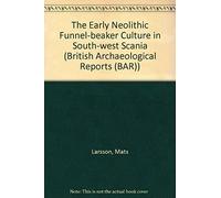 The Early Neolithic Funnel-Beaker Culture In South-West Scania, Sweden