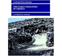 The Early Neolithic in Greece, Cambridge World Archaeology Series Catherine Perles (Auteur)