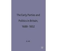 The Early Parties and Politics in Britain, 1688-1832 Brian W. Hill (Auteur)