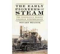 The Early Pioneers Of Steam