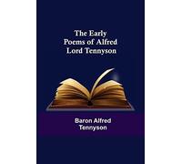 The Early Poems Of Alfred Lord Tennyson