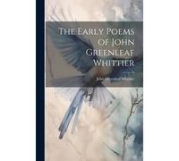 The Early Poems Of John Greenleaf Whittier