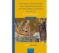 The Early Reception And Appropriation Of The Apostle Peter (60-800 Ce)