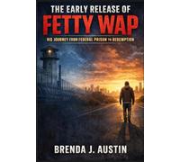 THE EARLY RELEASE OF FETTY WAP: HIS JOURNEY FROM FEDERAL PRISON TO REDEMPTION