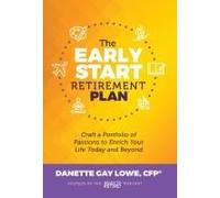 The Early Start Retirement Plan: Craft A Portfolio Of Passions To Enrich Your Life Today And Beyond Paperback Book By Danette Gay Lowe