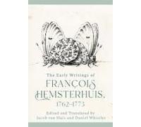 The Early Writings Of Francois Hemsterhuis, 1762-1773
