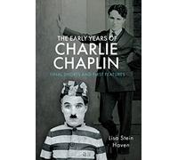 The Early Years of Charlie Chaplin: Final Shorts and First Features