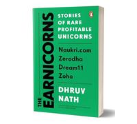 The Earnicorns: Stories of Rare Profitable Unicorns: Naukri.com, Zerodha, Dream11, Zoho